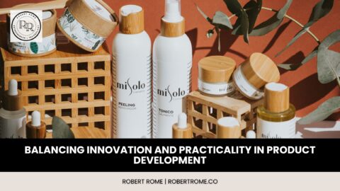 Balancing Innovation and Practicality in Product Development | Robert ...